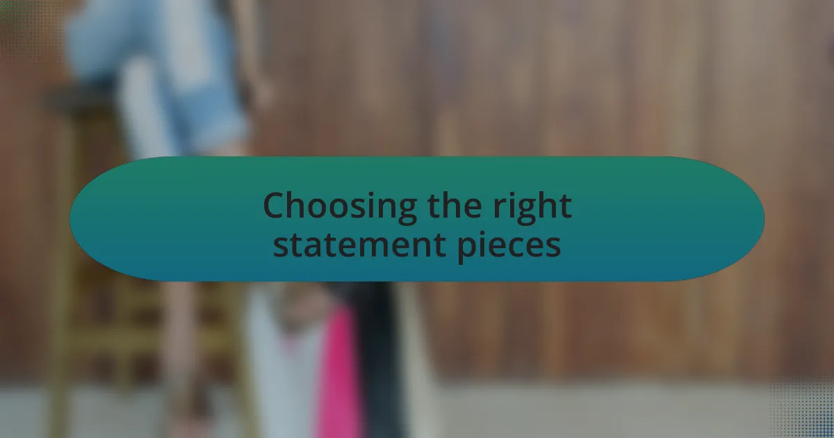 Choosing the right statement pieces