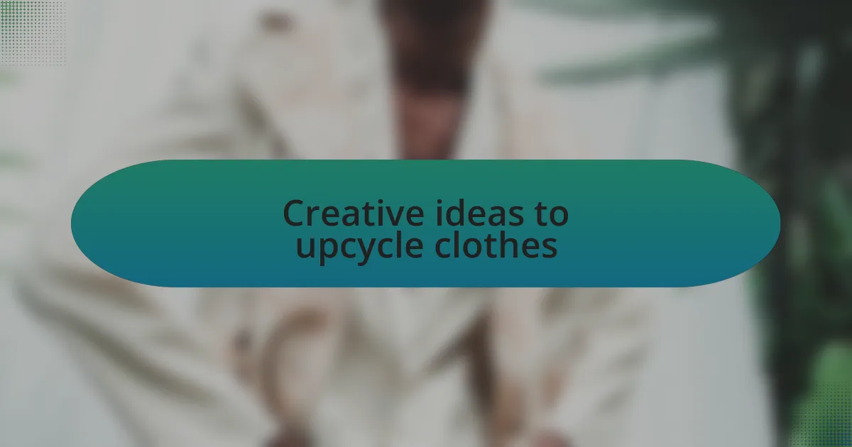 Creative ideas to upcycle clothes