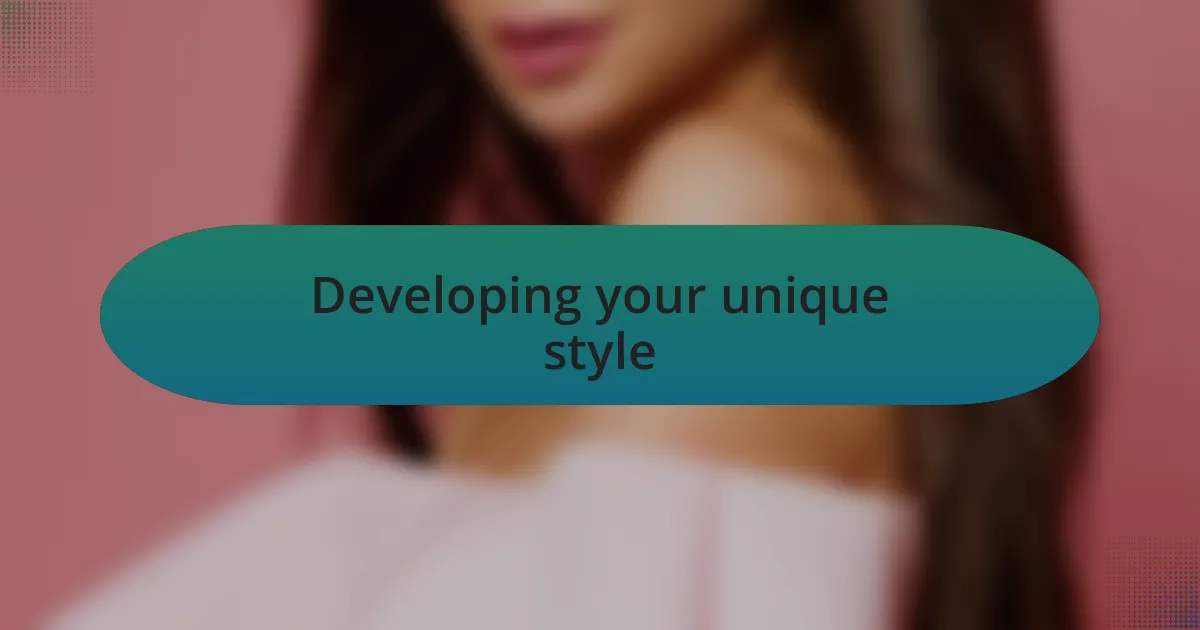 Developing your unique style