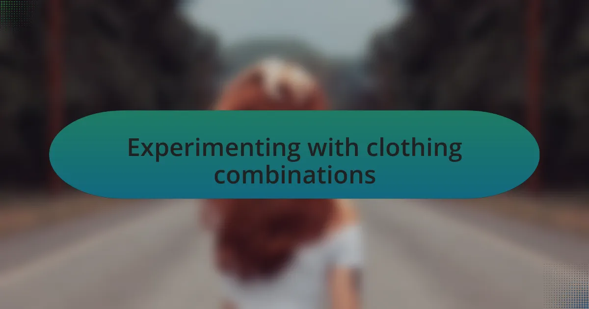 Experimenting with clothing combinations