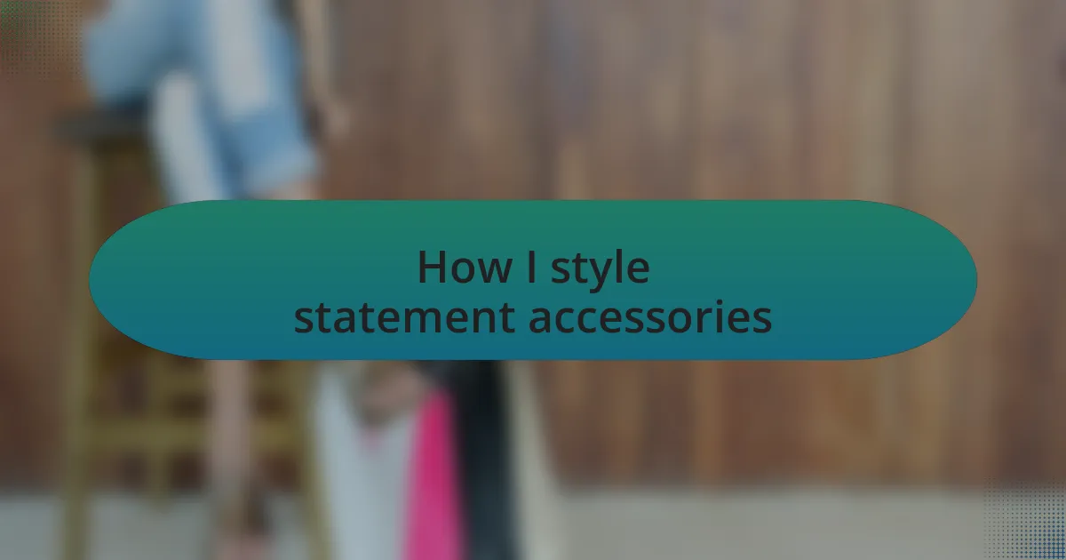 How I style statement accessories