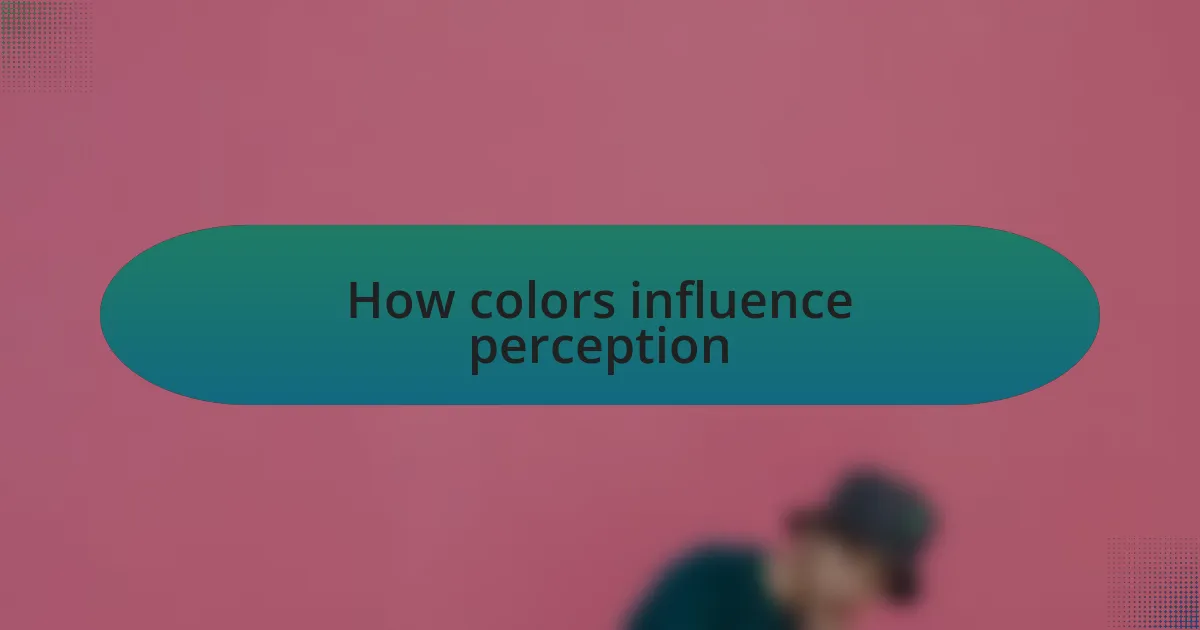 How colors influence perception