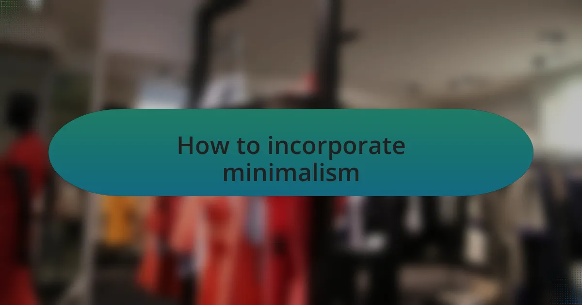 How to incorporate minimalism