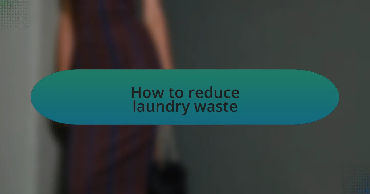 How to reduce laundry waste
