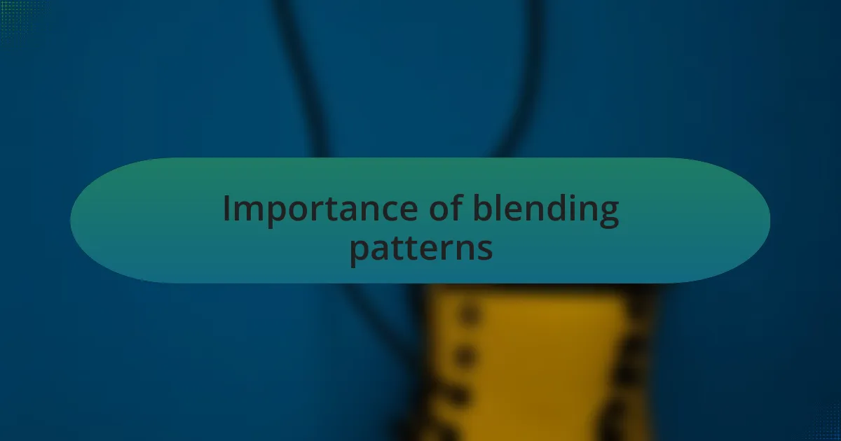 Importance of blending patterns