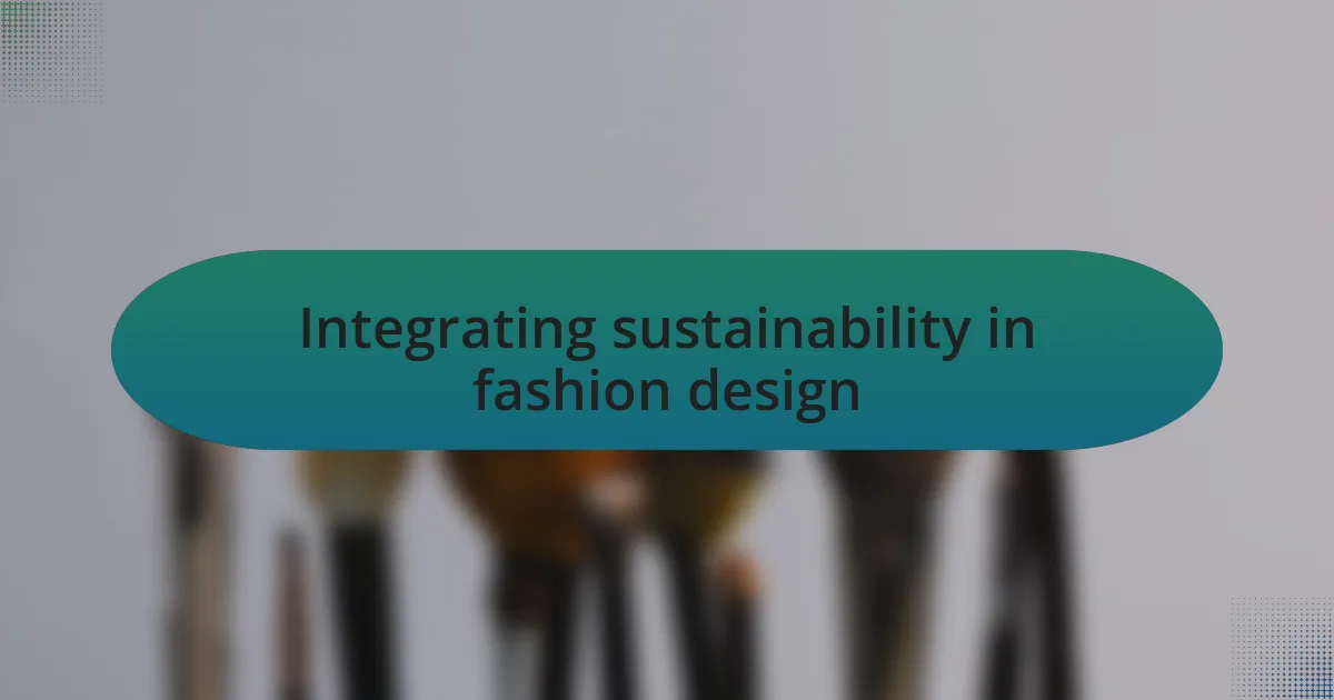 Integrating sustainability in fashion design