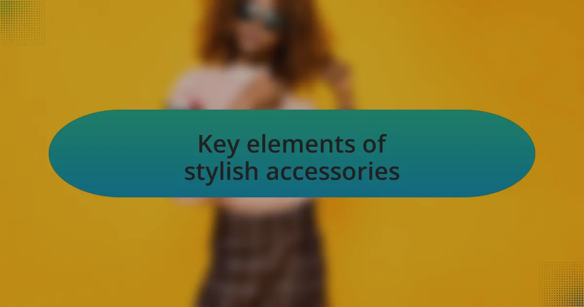 Key elements of stylish accessories
