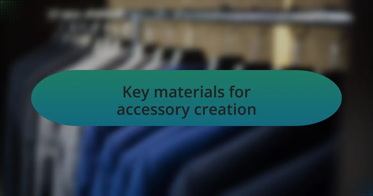 Key materials for accessory creation