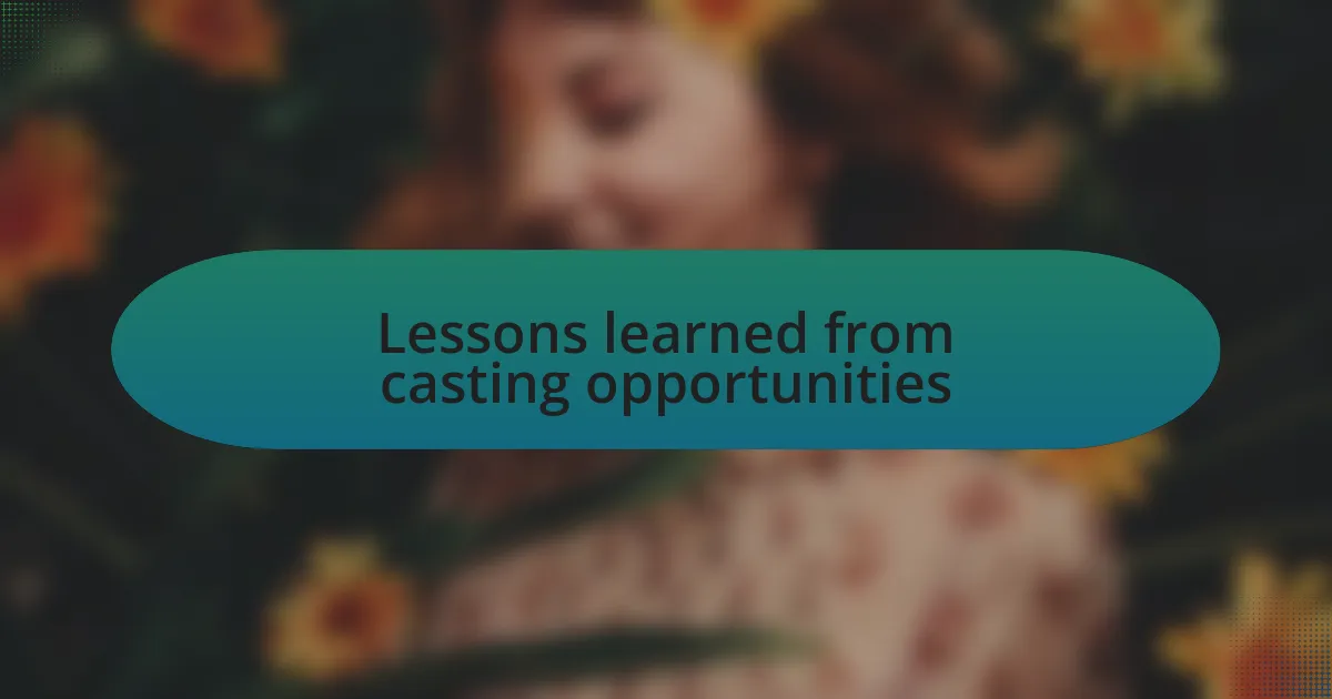 Lessons learned from casting opportunities