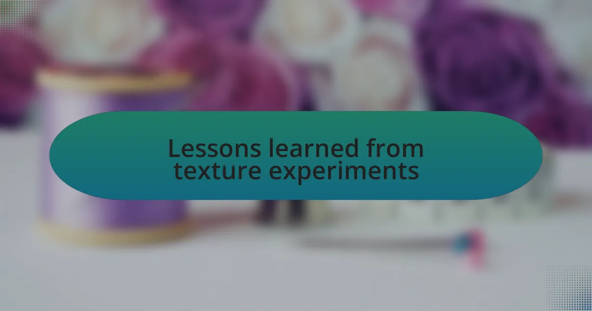 Lessons learned from texture experiments