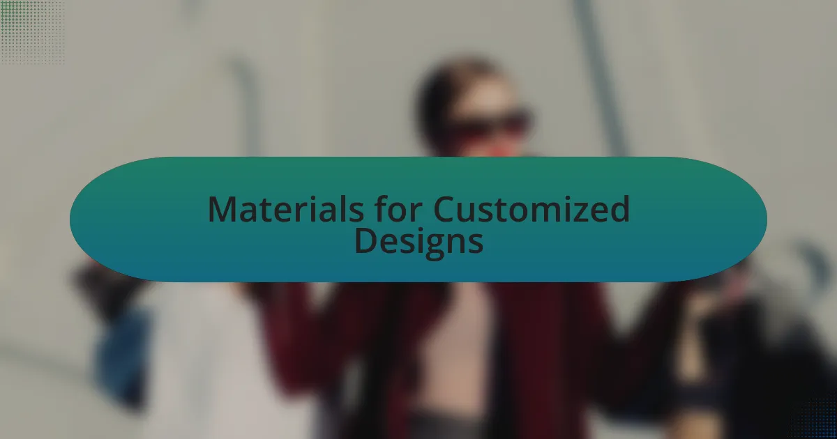 Materials for Customized Designs