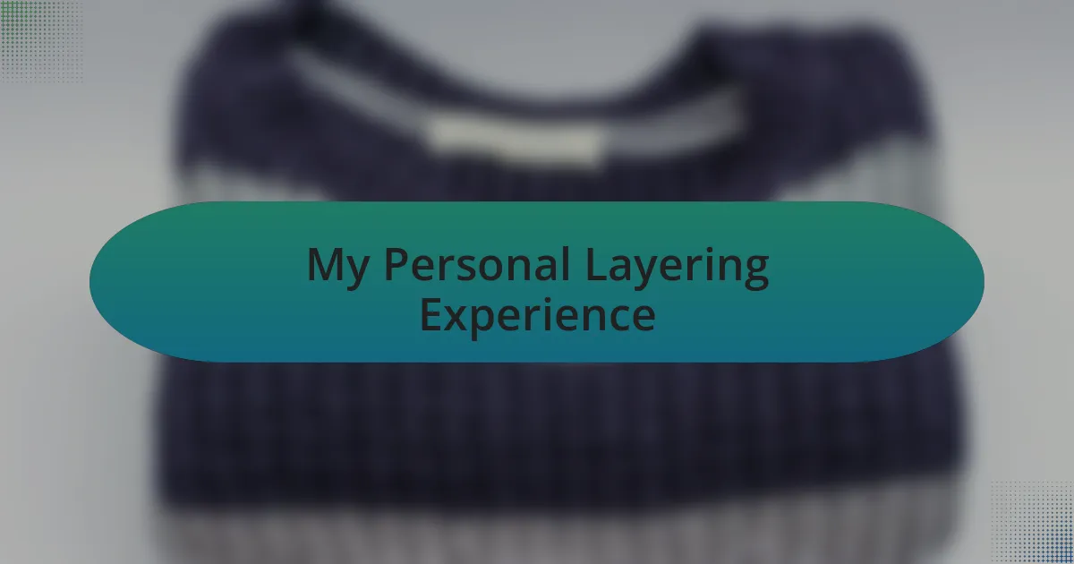 My Personal Layering Experience