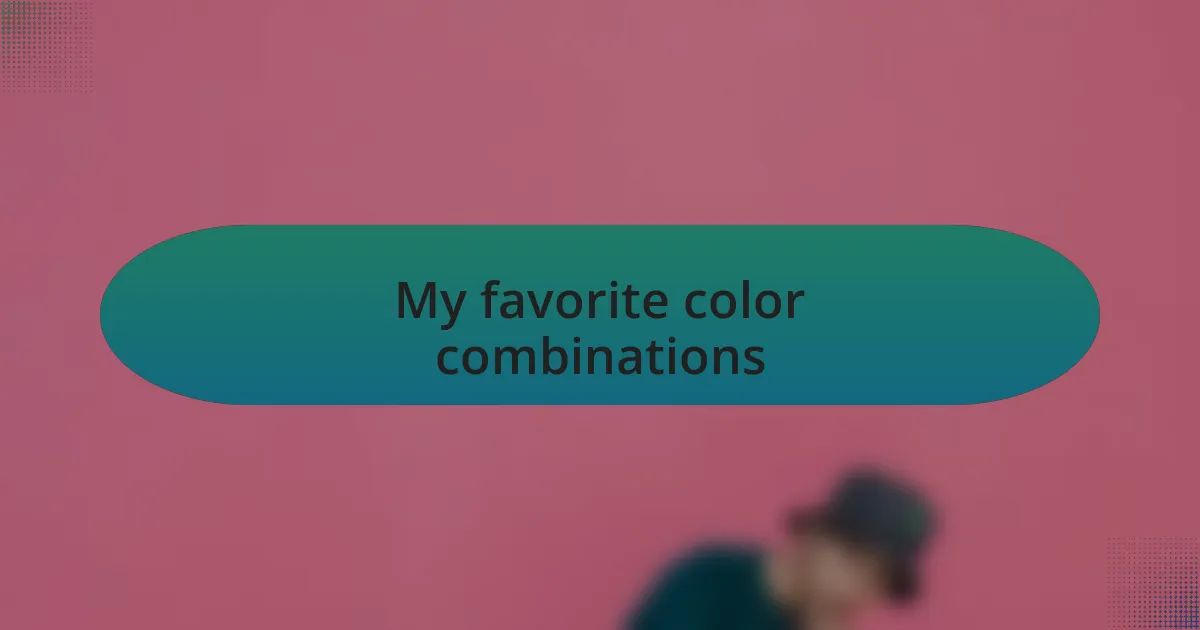 My favorite color combinations