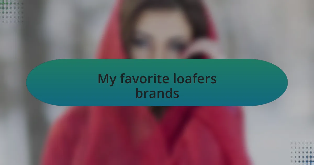 My favorite loafers brands