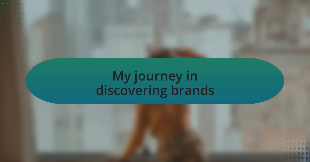 My journey in discovering brands