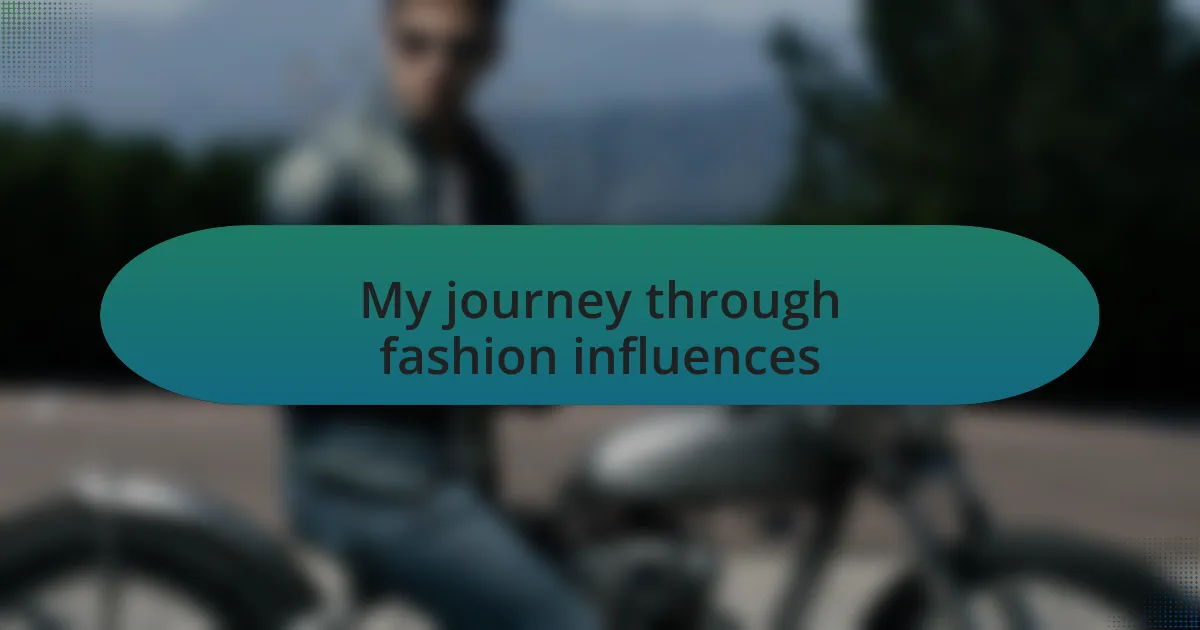 My journey through fashion influences