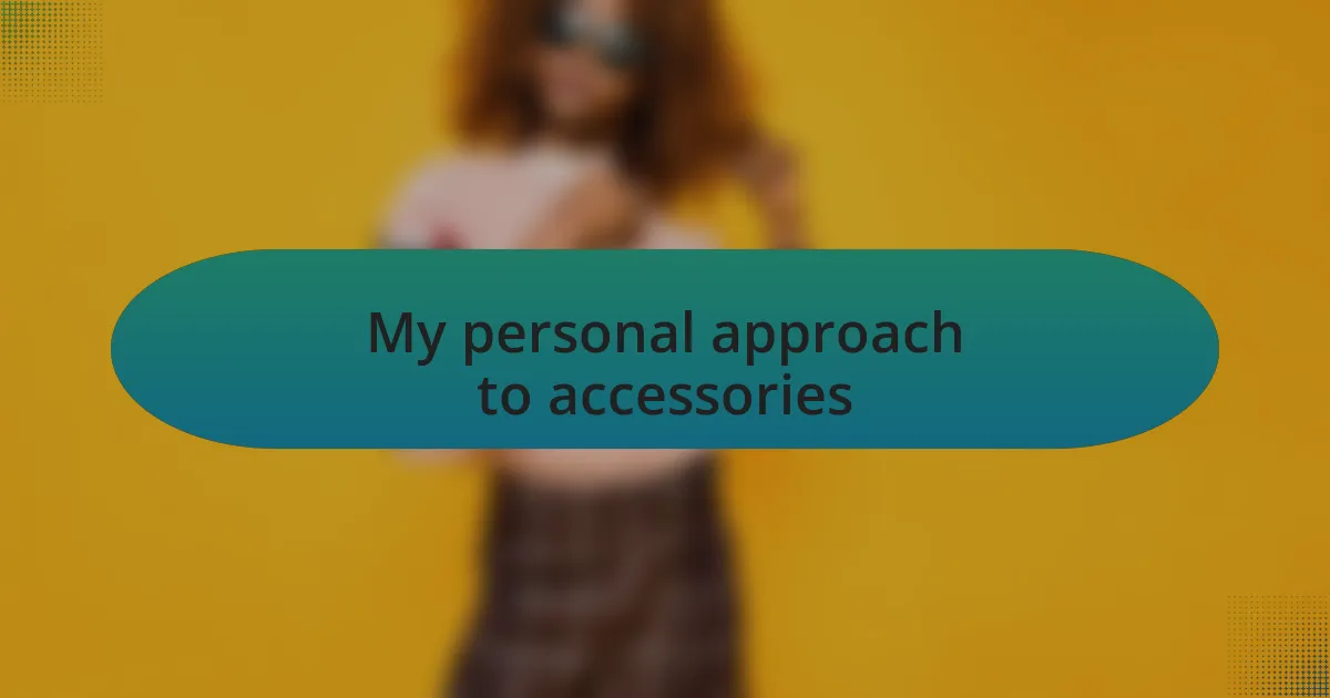 My personal approach to accessories