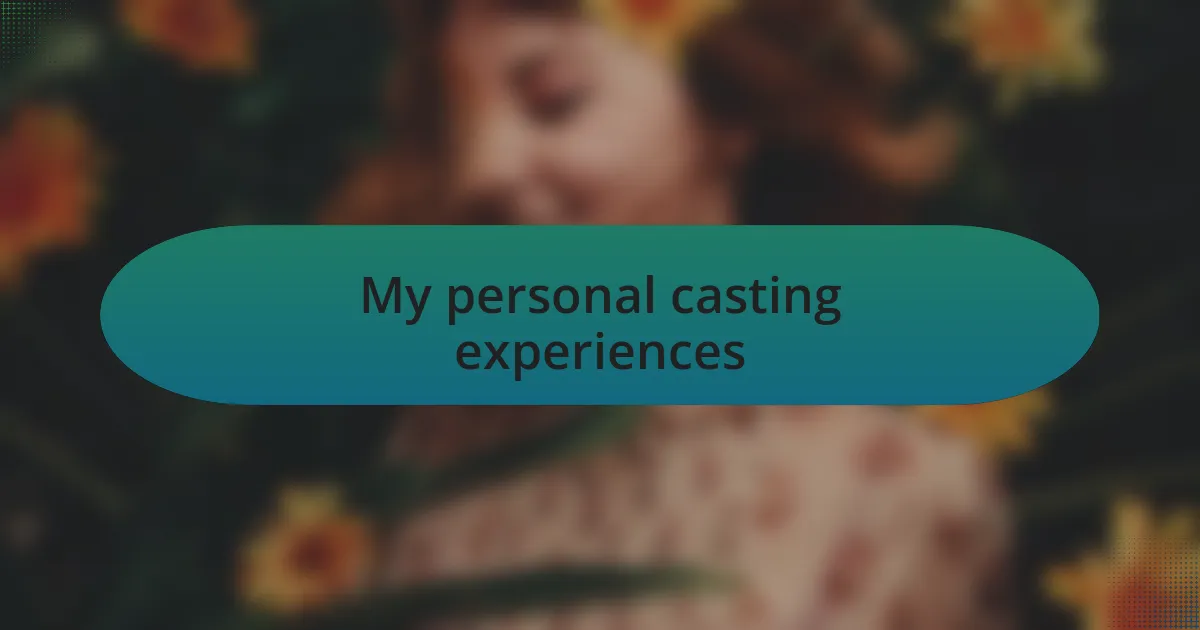 My personal casting experiences