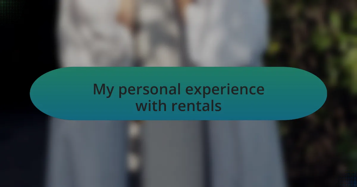 My personal experience with rentals