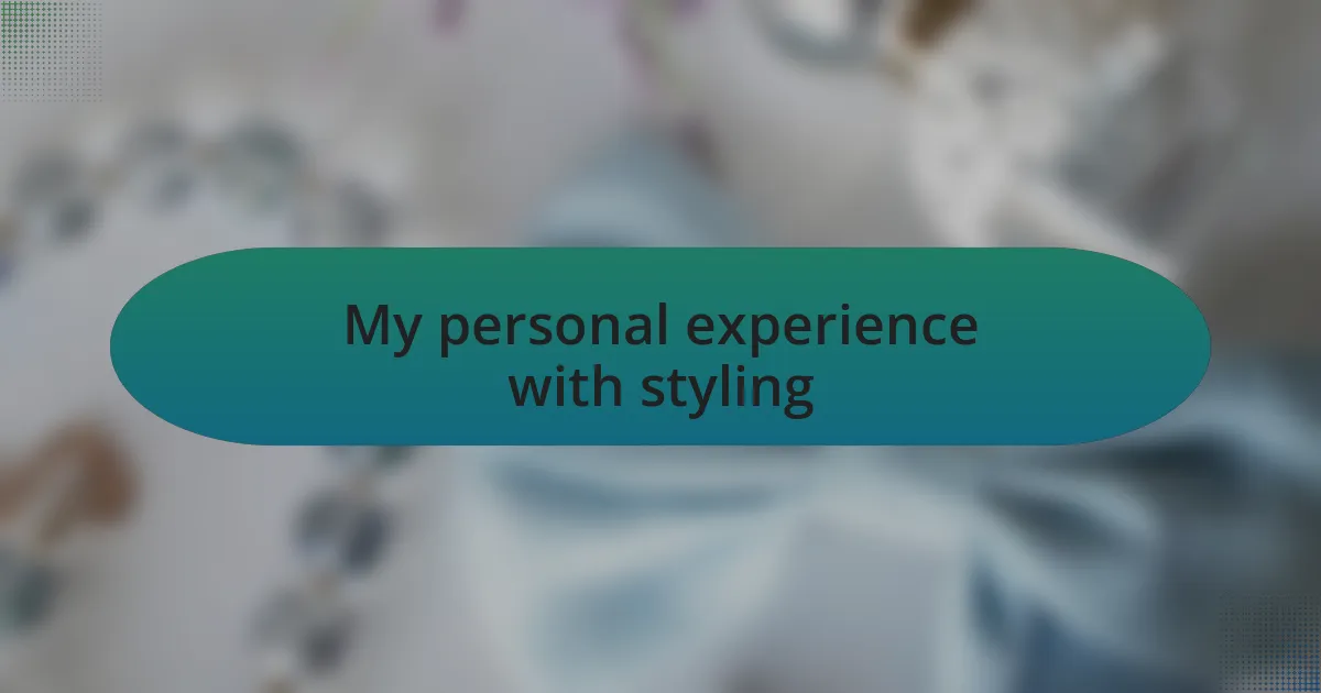 My personal experience with styling