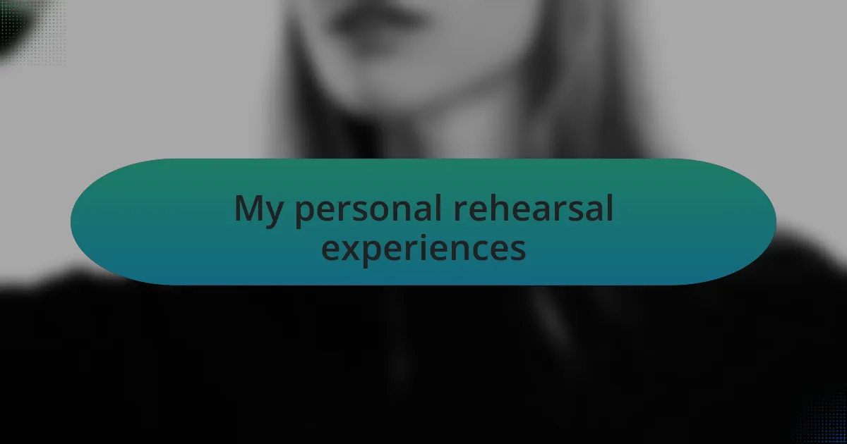 My personal rehearsal experiences