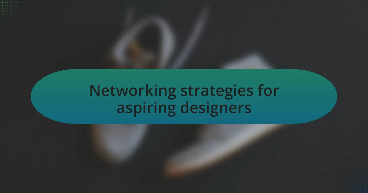 Networking strategies for aspiring designers