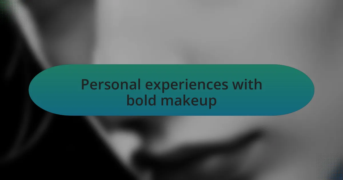 Personal experiences with bold makeup