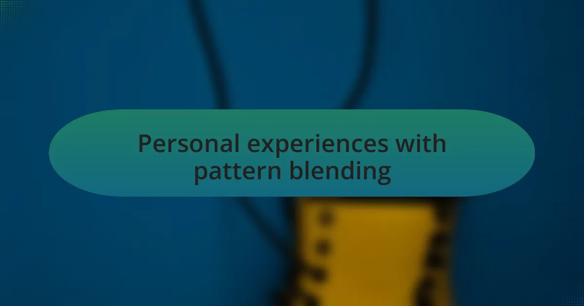 Personal experiences with pattern blending