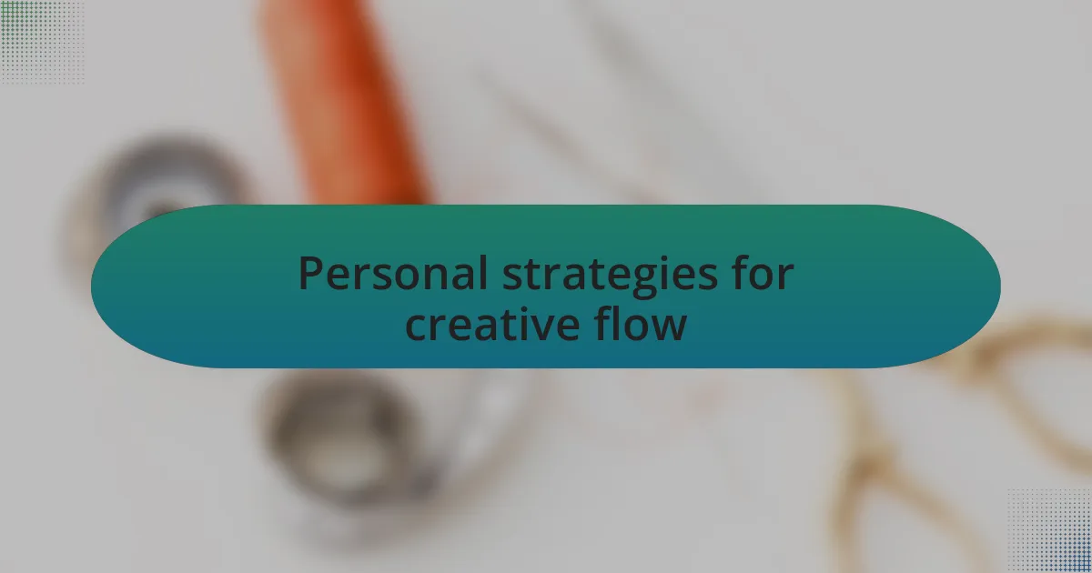Personal strategies for creative flow
