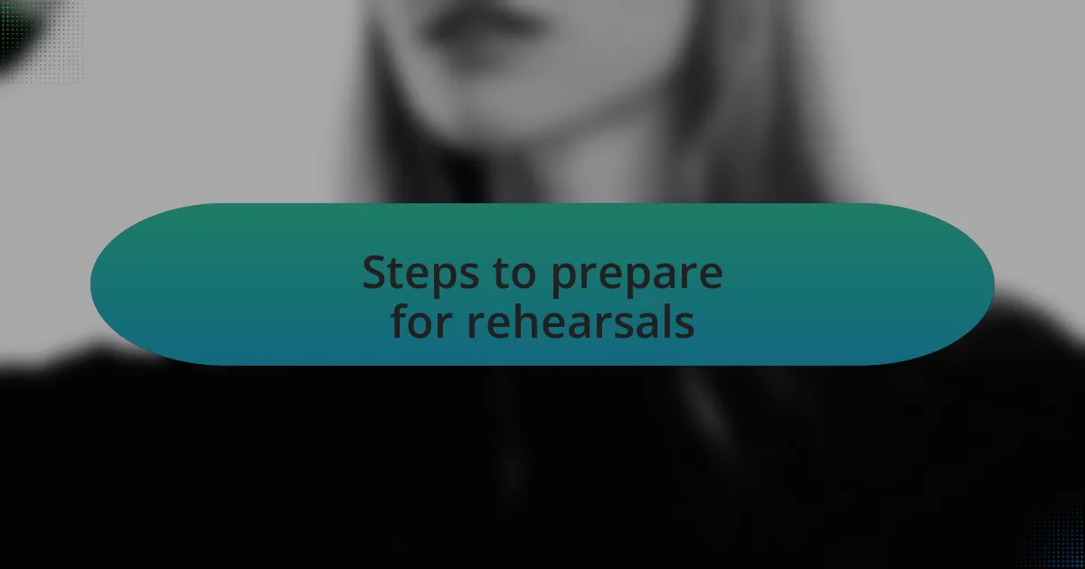 Steps to prepare for rehearsals