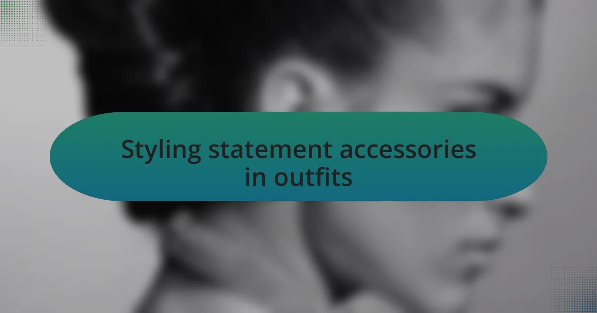 Styling statement accessories in outfits