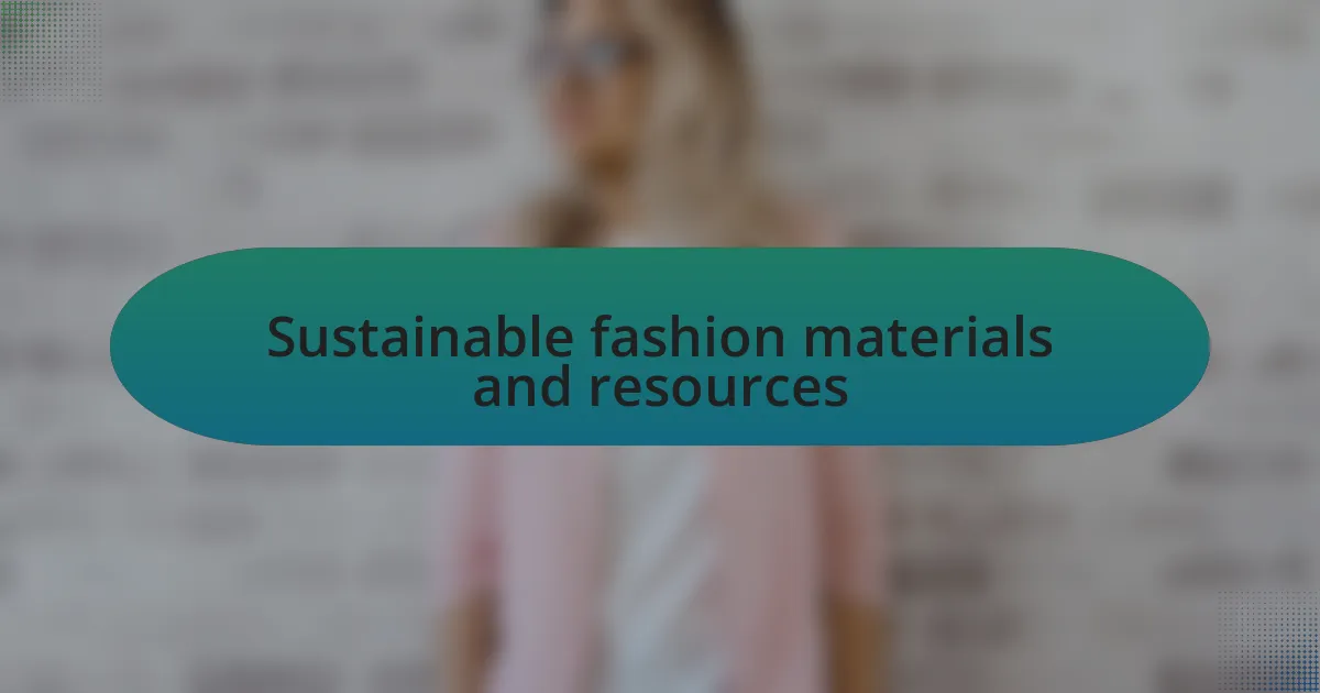 Sustainable fashion materials and resources