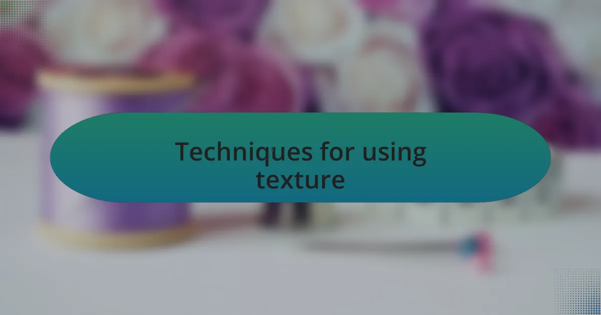 Techniques for using texture