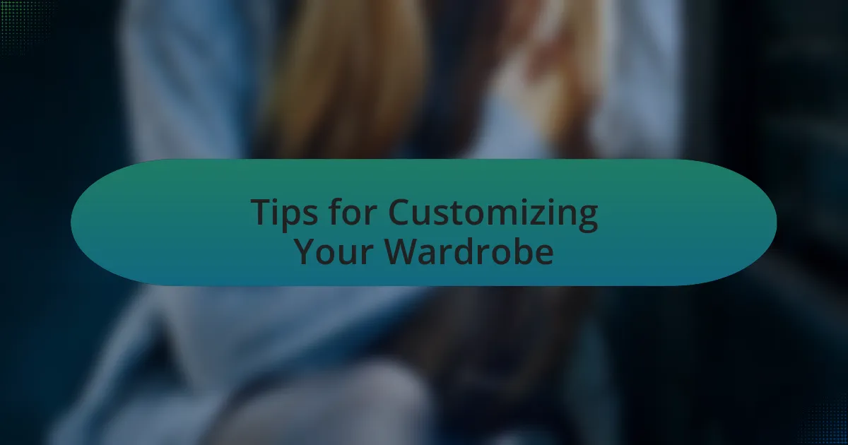 Tips for Customizing Your Wardrobe