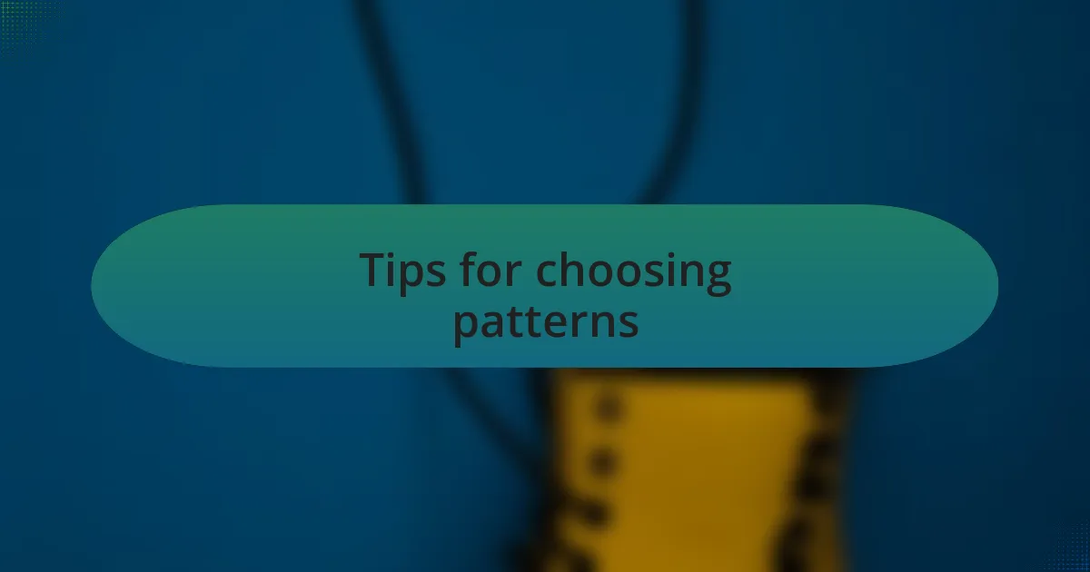 Tips for choosing patterns