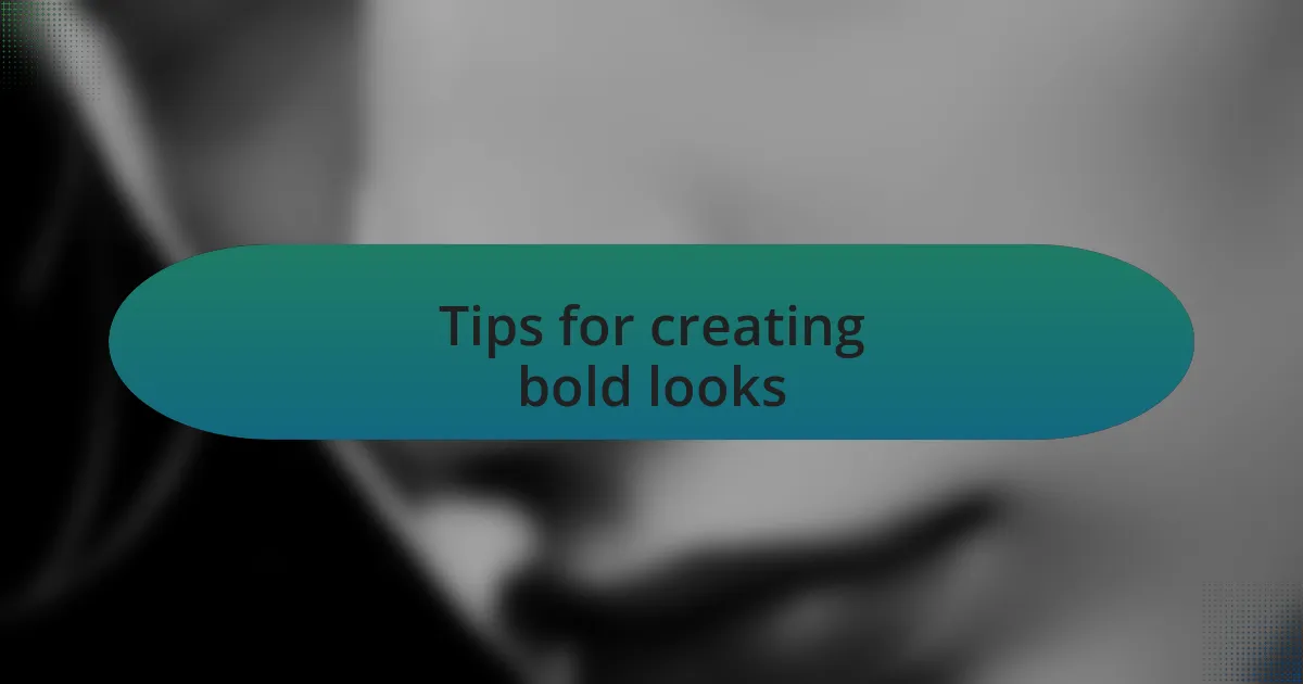 Tips for creating bold looks