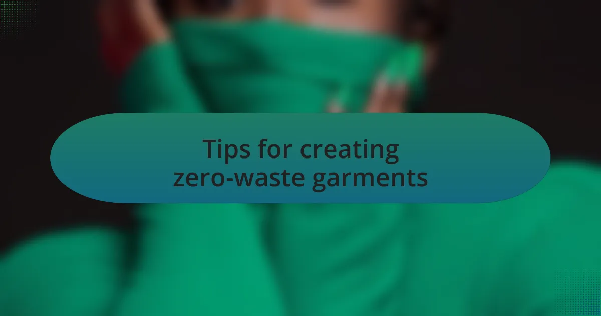 Tips for creating zero-waste garments
