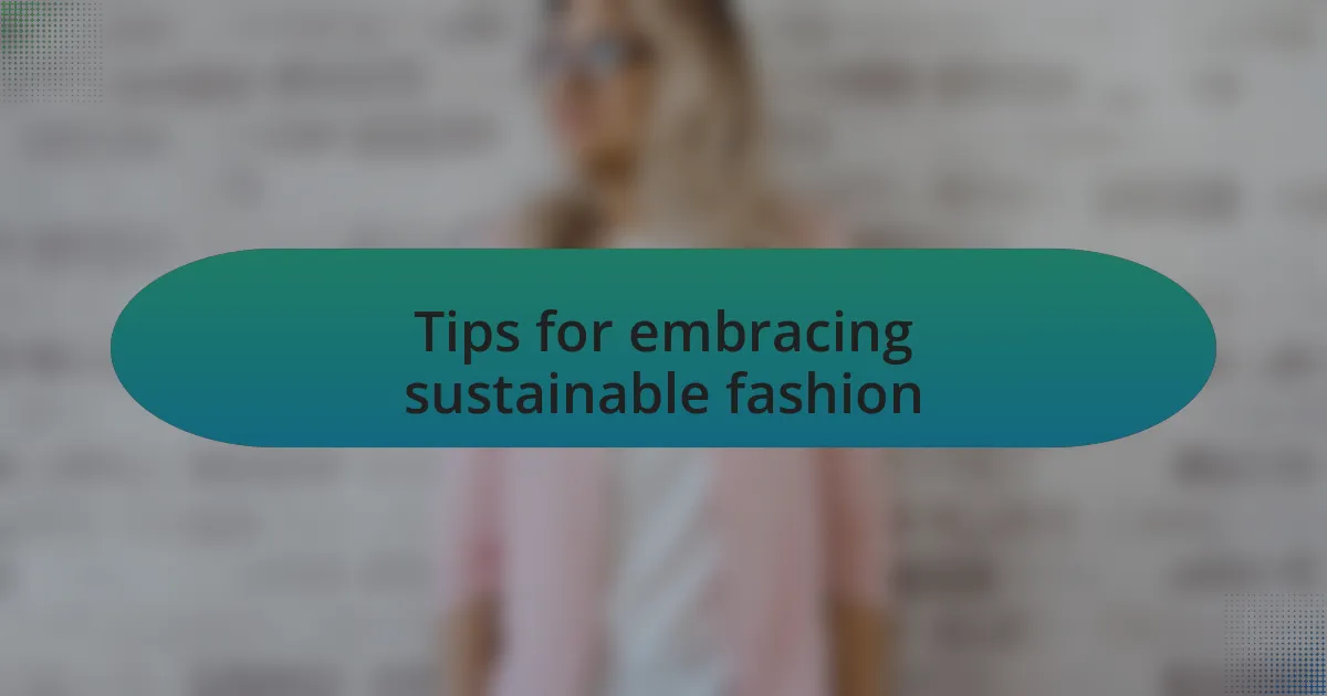 Tips for embracing sustainable fashion