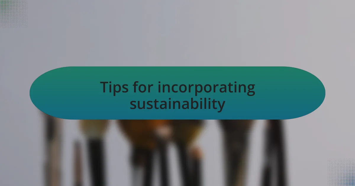 Tips for incorporating sustainability