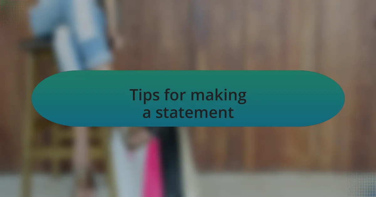 Tips for making a statement