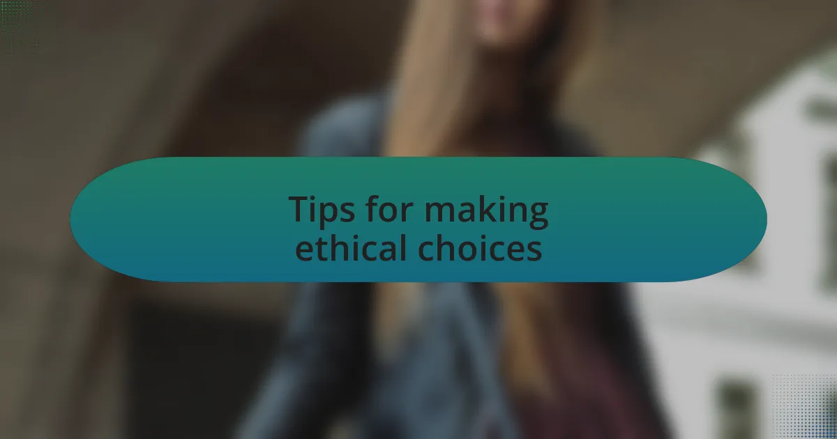 Tips for making ethical choices