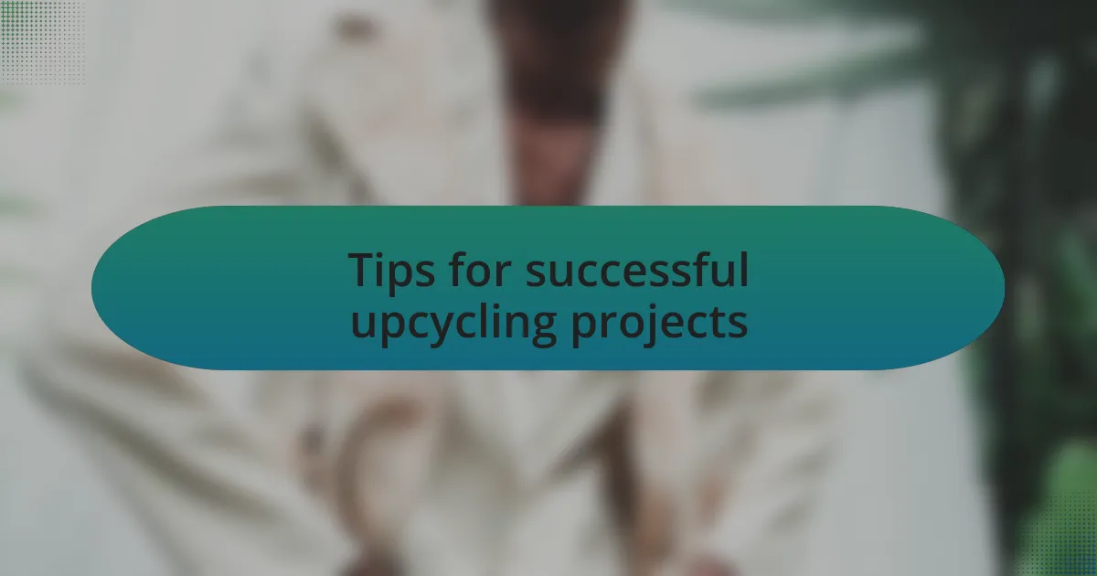 Tips for successful upcycling projects