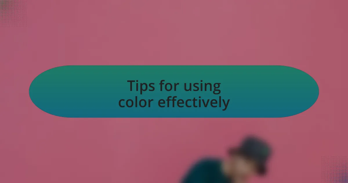 Tips for using color effectively