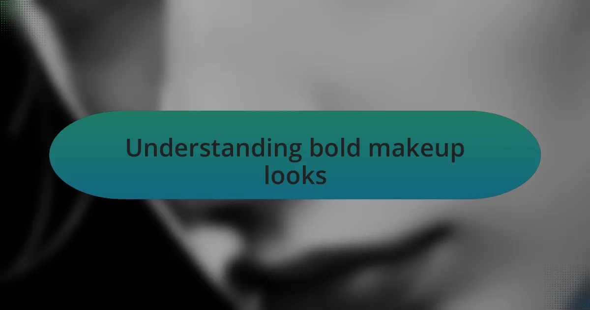 Understanding bold makeup looks