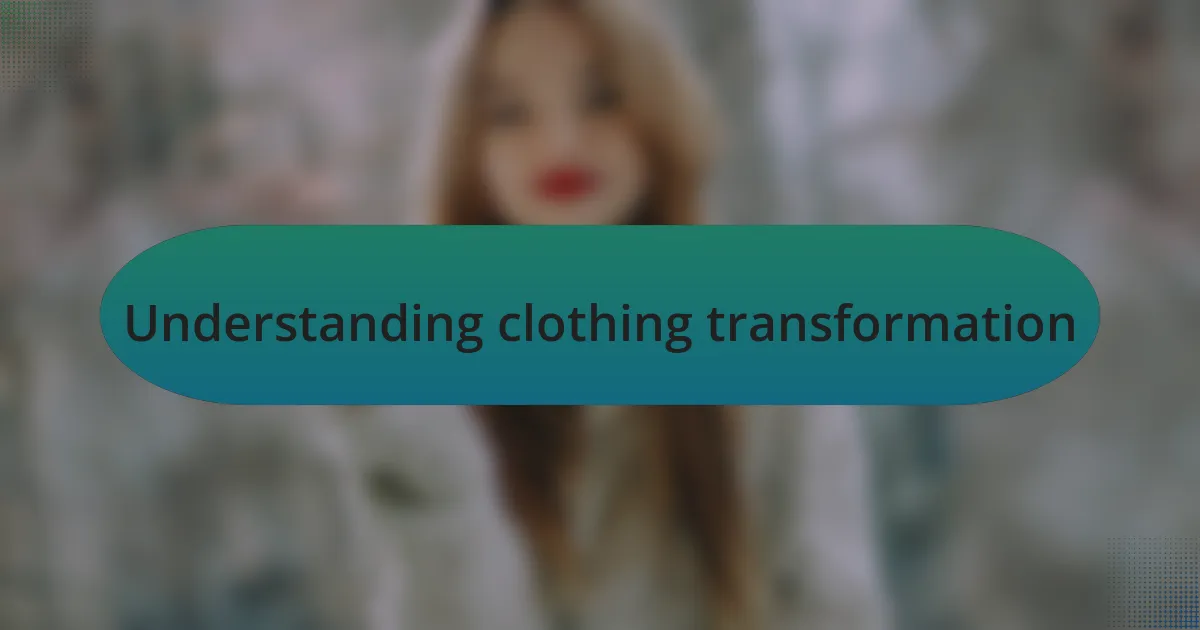 Understanding clothing transformation