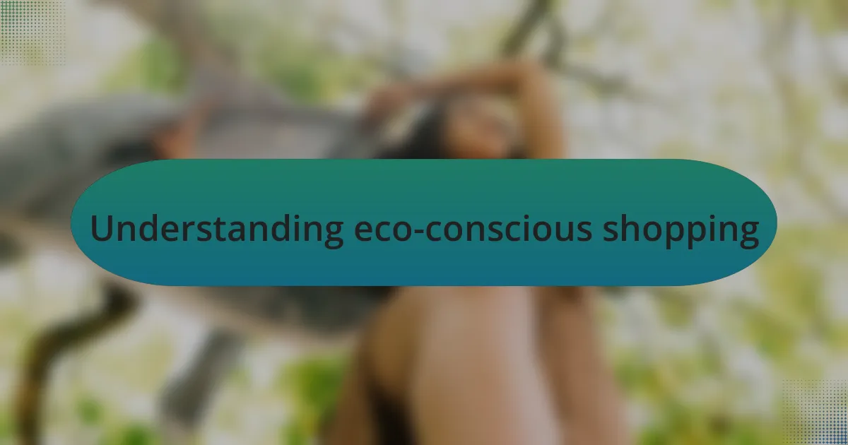 Understanding eco-conscious shopping