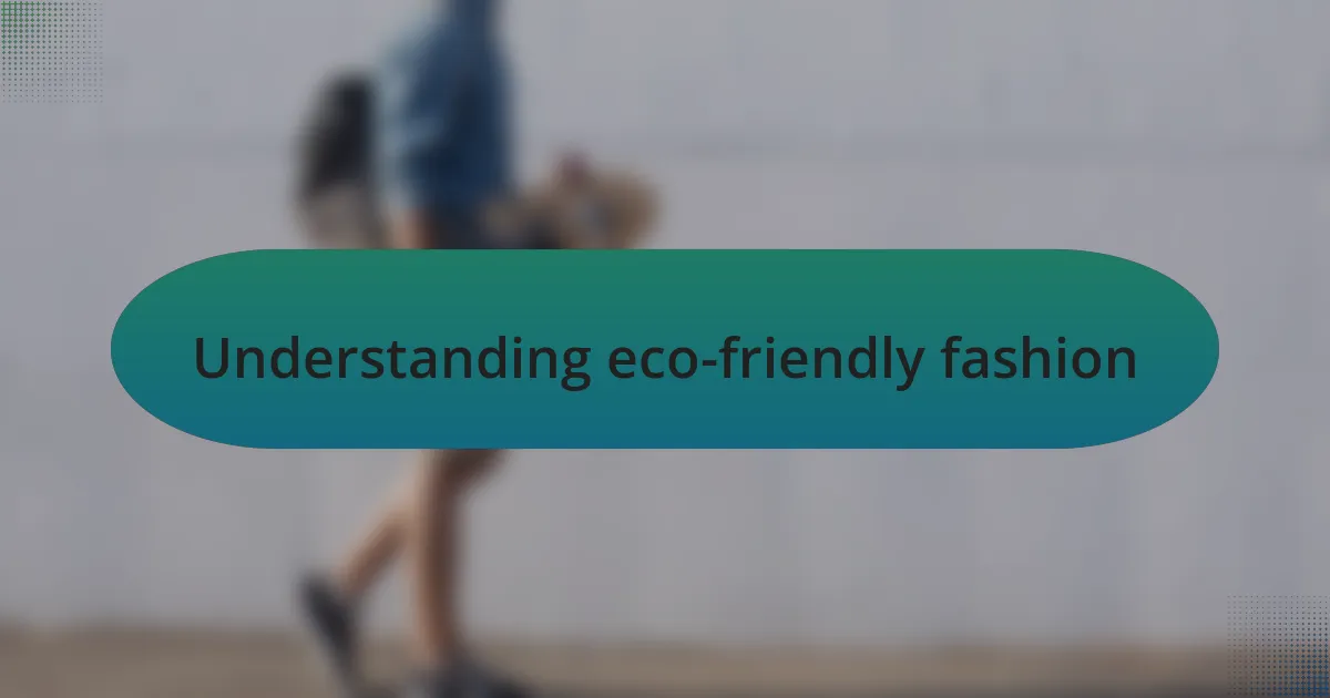 Understanding eco-friendly fashion