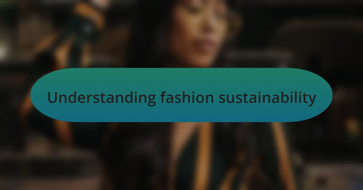 Understanding fashion sustainability