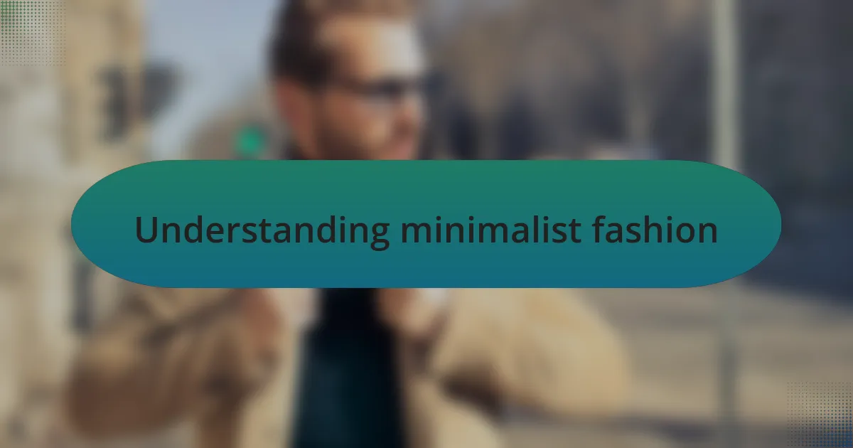 Understanding minimalist fashion