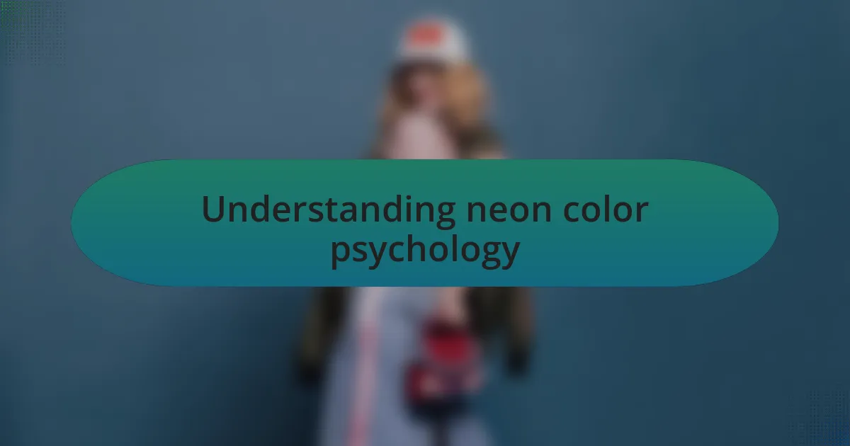 Understanding neon color psychology
